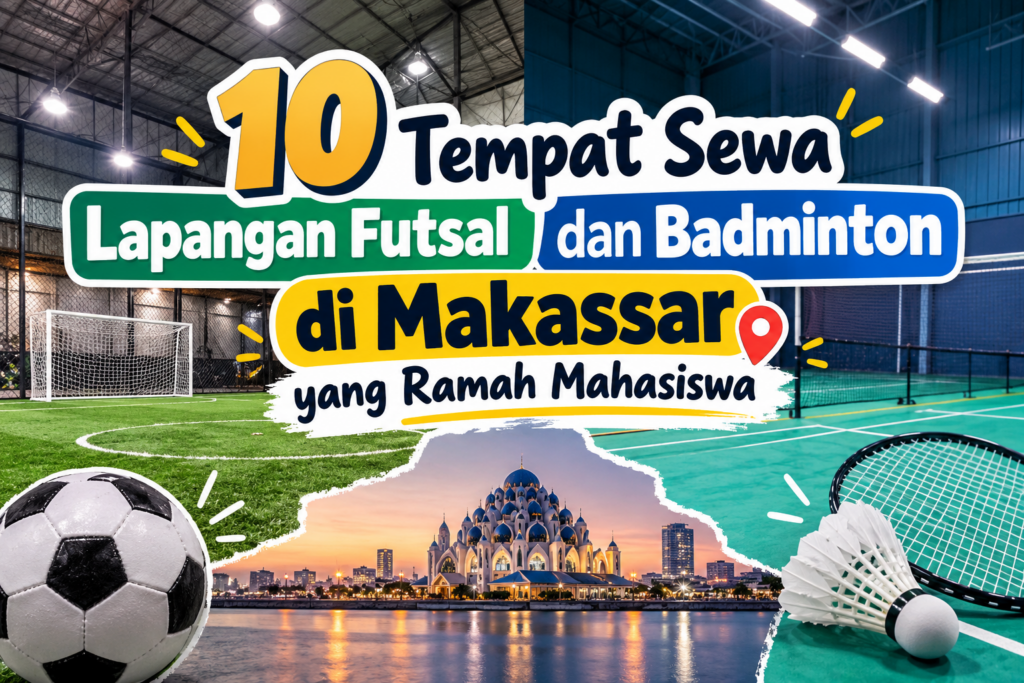 Tempat sewa lapangan futsal dan badminton di Makassar untuk mahasiswa